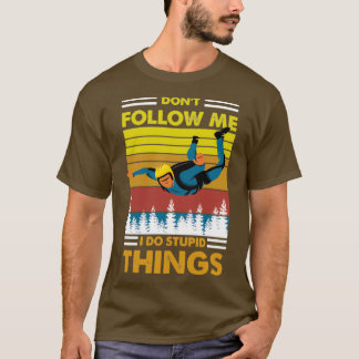 Camiseta Donx27t me siga Eu faço coisas estúpidas paraquedi