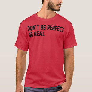Camiseta Donx27t Seja perfeito para ser uma citação motivac