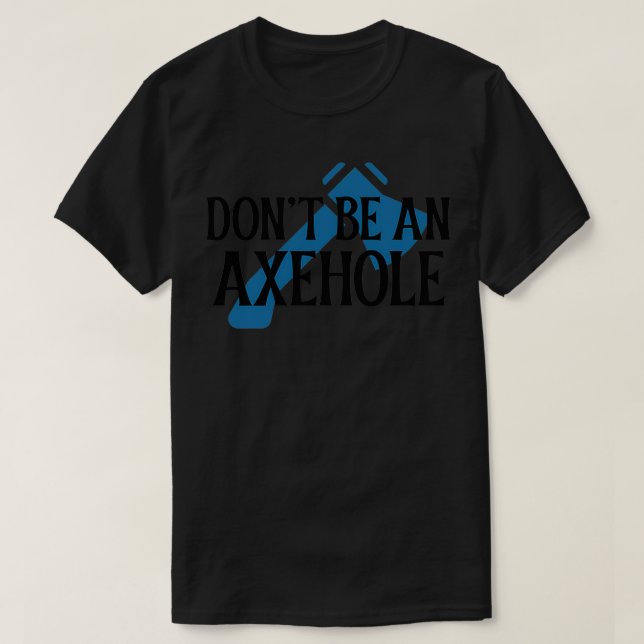 Camiseta Donx27t ser um Axehole 1 (Frente do Design)