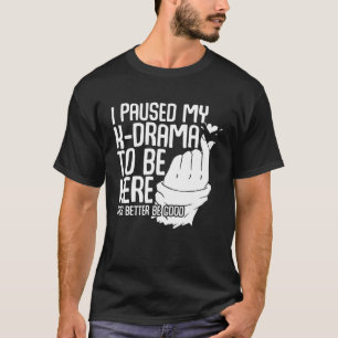 Camiseta Dorama K Eu pausei meu Dorama K para estar aqui D