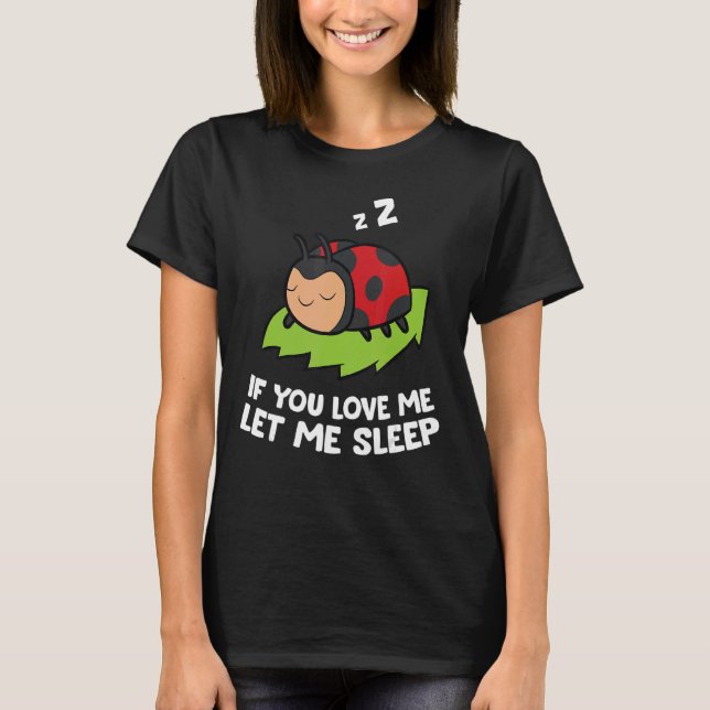 Camiseta Dormindo Ladybug Se Me Ama Deixe-Me Dormir Ladyb (Frente)