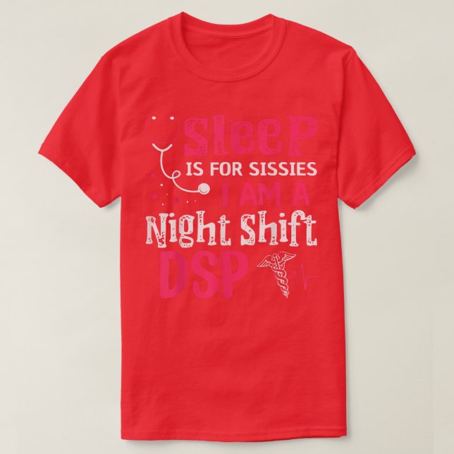 Camiseta Dormir É Para Sissie Im A Night Shift DSP (Frente do Design)