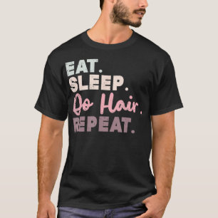 Camiseta Dormir Fazer Cabelo Repetir Cabelo Engraçado Dar H