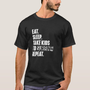 Camiseta Dormir Levar Crianças Para Surfar Repetir Unisex