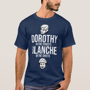 Camiseta Dorothy in the Streets Blanche in the Sheets