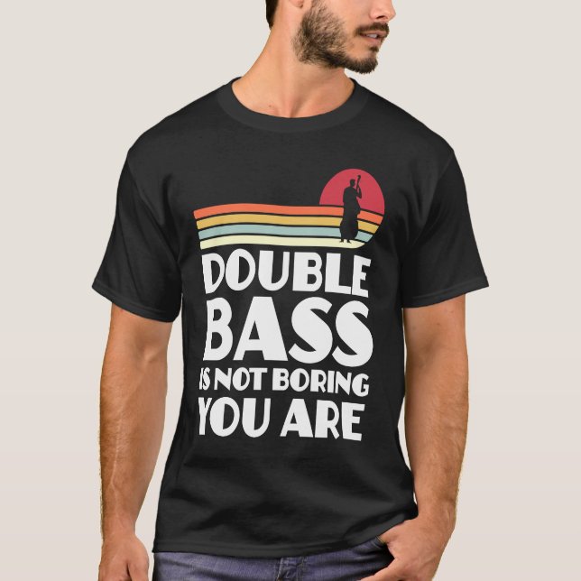 Camiseta double bass is not boring you are double basses (Frente)