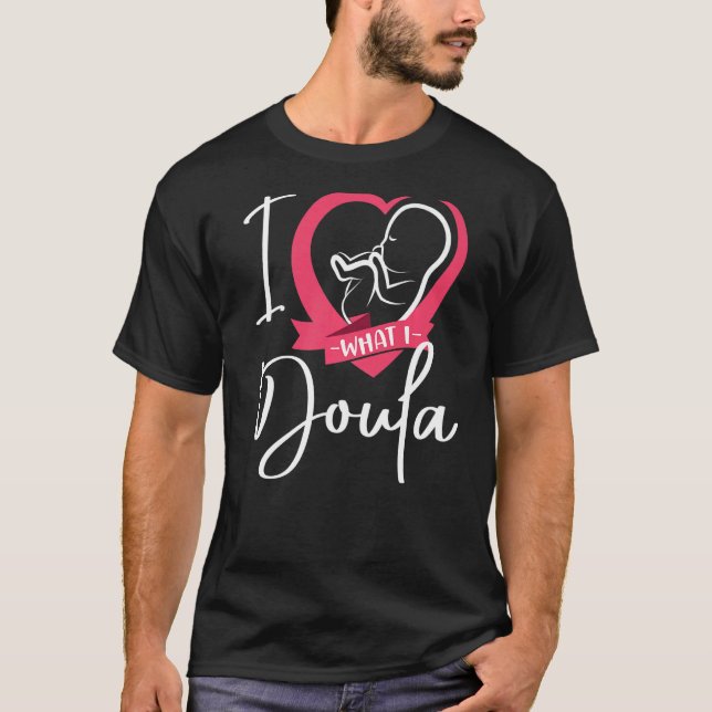 Camiseta Doula Birth Worker Heart I Love What I Doula   (Frente)