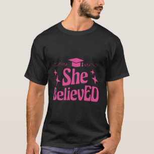 Camiseta Doutora Em Educação, Ela Acreditou Na Graduação De