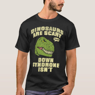 Camiseta Down Syndrome Dinosaurs are Scary Down Syndrom isn