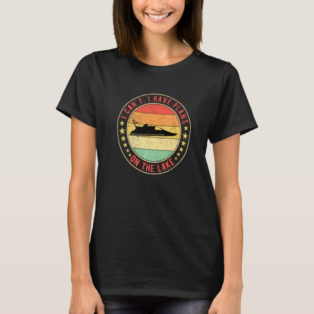 Camiseta Drag Boat Racing I Can't I Have Plans On the Lake (Frente)