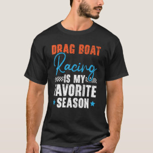 Camiseta Drag Boat Racing Is My Favorite Season Boat Race 1