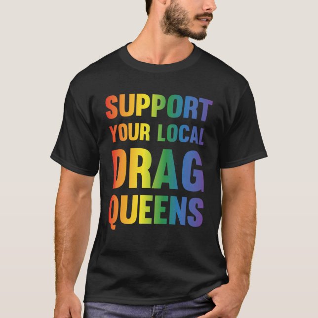 Camiseta Drag Queen Support Your Local Drag Queens  1 (Frente)