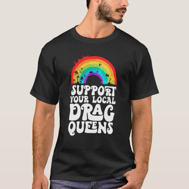 Camiseta Drag Queen Support Your Local Drag Queens Rainbow (Frente)