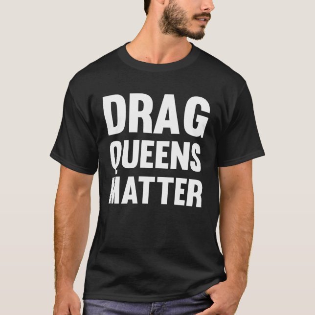 Camiseta Drag Queens Matter Pro Drag Queen (Frente)