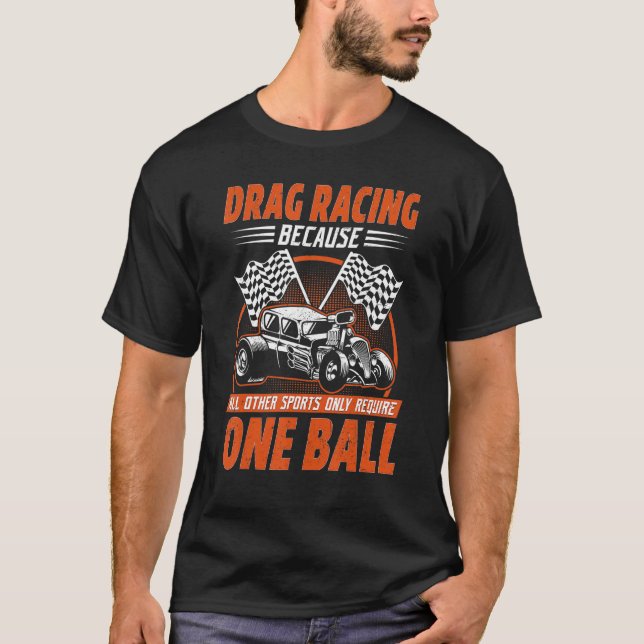 Camiseta Drag Racing Because All Other Sports Require One B (Frente)