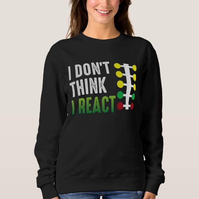 Camiseta Drag Racing I Don't Think I React Drag Strip Chris (Frente)