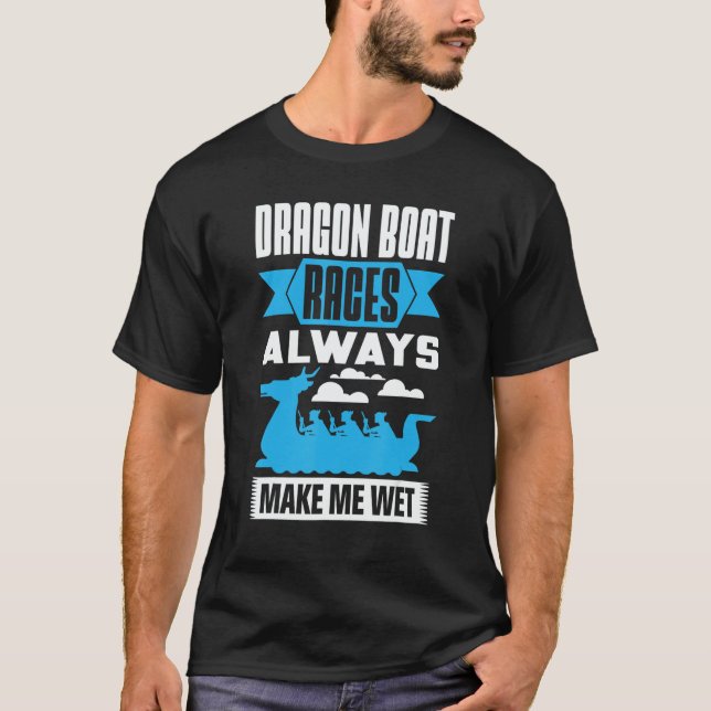 Camiseta Dragon Boat Races Always Make Me Wet Dragon Boat P (Frente)