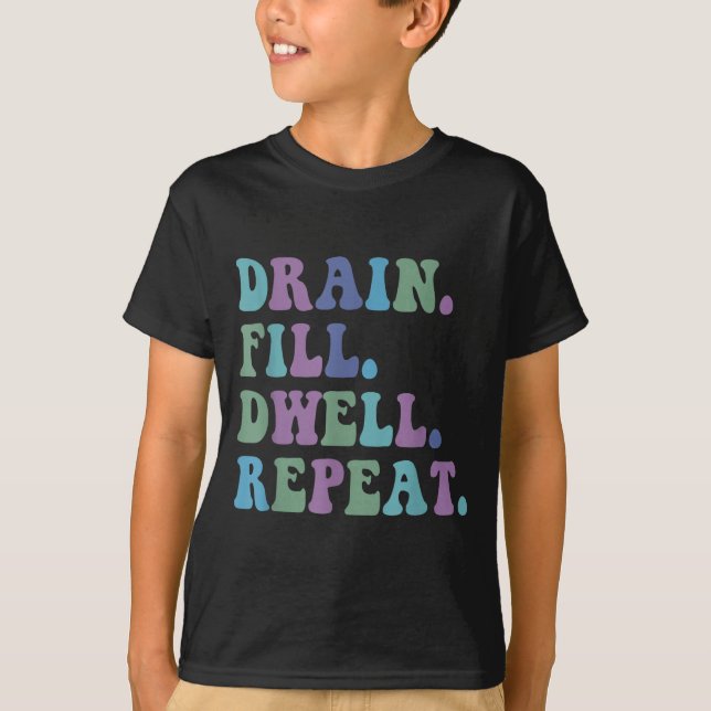 Camiseta Drain Fill Dwell Repeat Funny Quote Saying Design  (Frente)