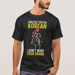 Camiseta Drama Coreano, a menos que você seja coreano, eu n