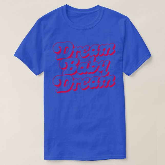 Camiseta Dream Baby Dream 1 (Frente do Design)