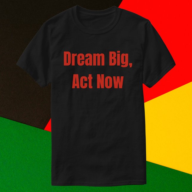 Camiseta Dream Big Act agora motivacional (Criador carregado)