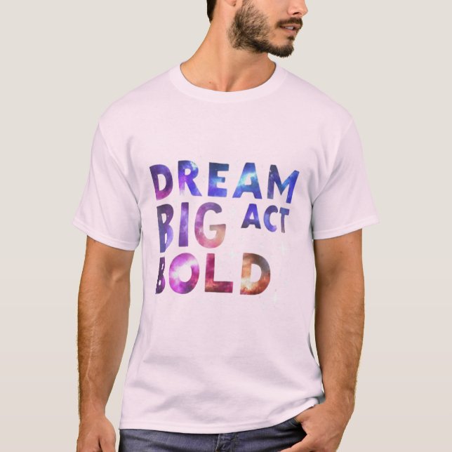 Camiseta Dream Big Act Bold (Frente)