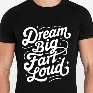 Camiseta Dream Big Fart Loud - Engraçada Coisa Tshirt