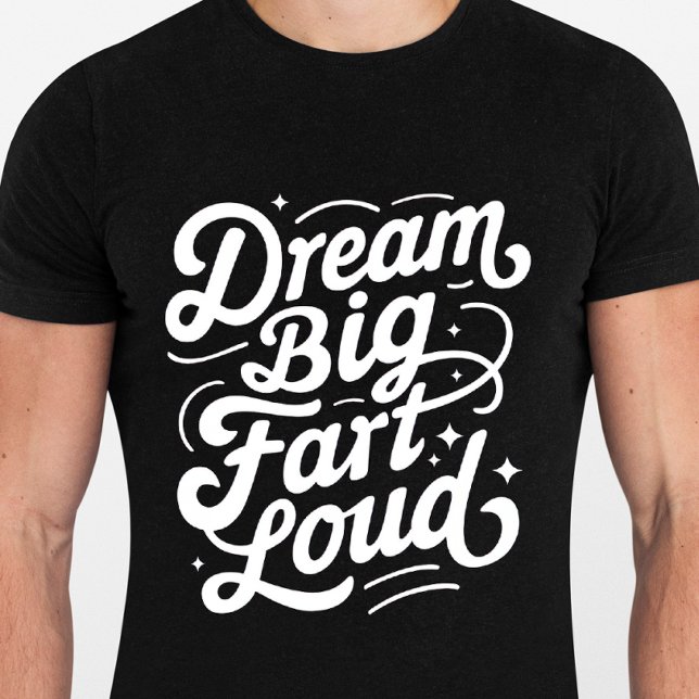 Camiseta Dream Big Fart Loud - Engraçada Coisa Tshirt (Criador carregado)