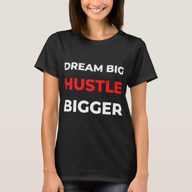 Camiseta Dream Big Hustle Bigger (Frente)
