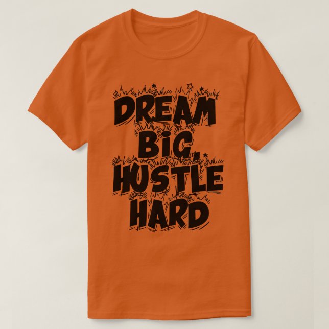 Camiseta Dream Big Hustle Duro 2 (Frente do Design)