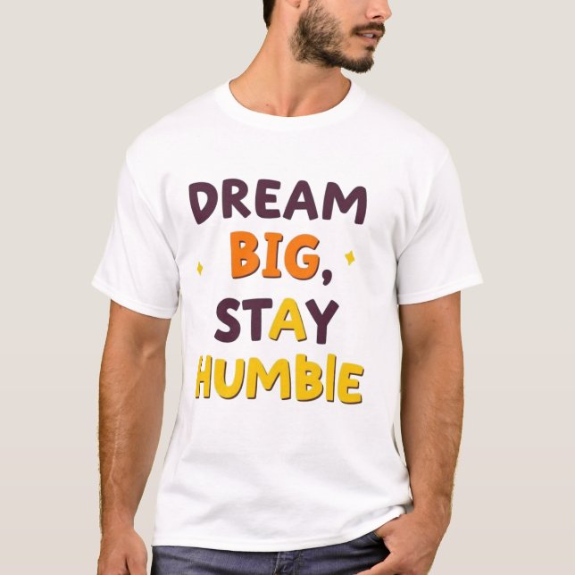 Camiseta Dream Big, Permaneça Humilde" - Desenho de Cotação (Frente)