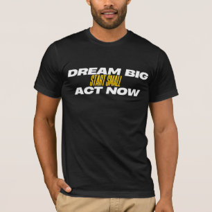 Camiseta Dream Big Start Small Act Agora