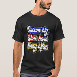 Camiseta Dream Big Work Hard Pray Often Quote.