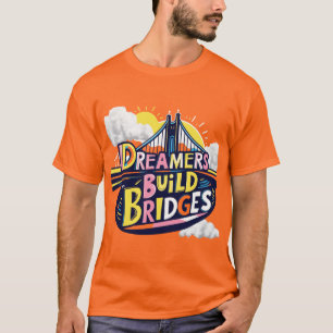 Camiseta Dreamers Build Bridges: Design de Conexão Vibrante