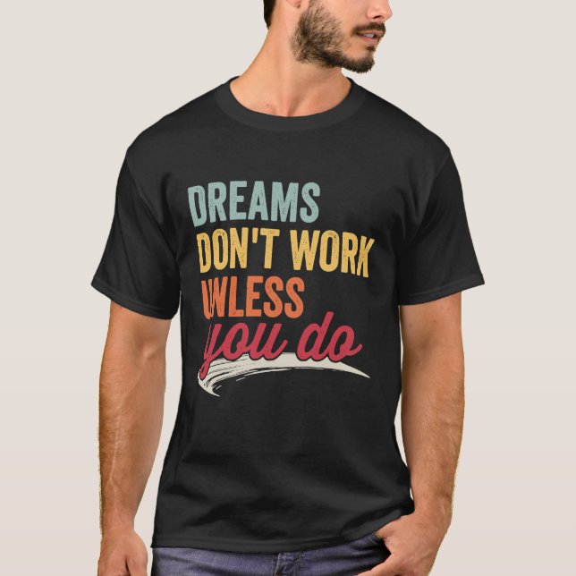 Camiseta Dreams Don't Work Unless You Do Motivational Quote (Frente)