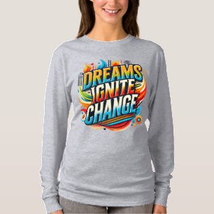 Camiseta Dreams Ignite Change( Designed T- Shirt )