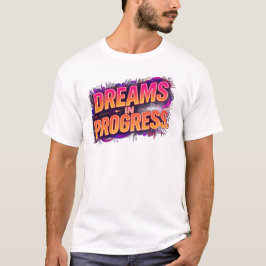 Camiseta Dreams in Progress | Bold Motivational Neon Quote 