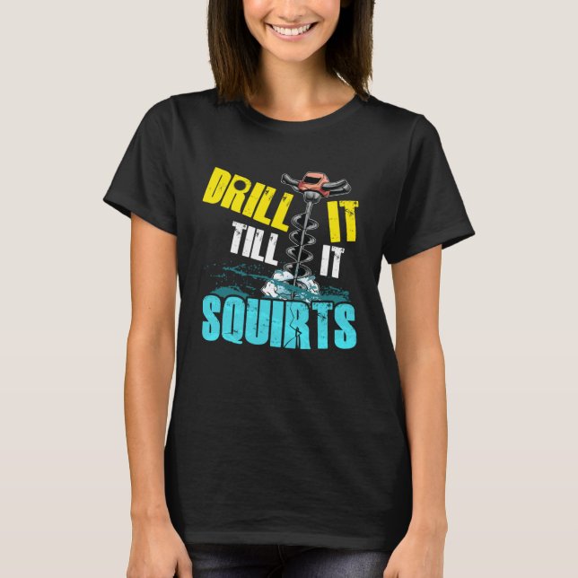 Camiseta Drill it until it hocks off fun ice fishing (Frente)