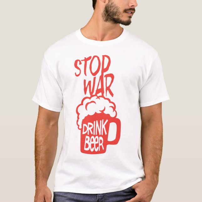 Camiseta drink beer alcool citation stop war humour (Frente)
