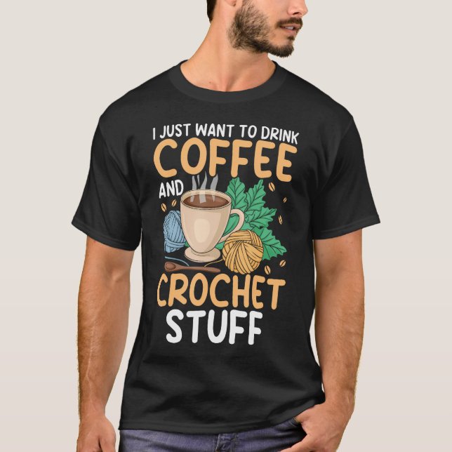 Camiseta Drink Coffee Crochet Stuff Funny Crocheting Enthus (Frente)