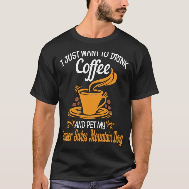 Camiseta Drink coffee pet my Greater Swiss Mountain Dog fun (Frente)