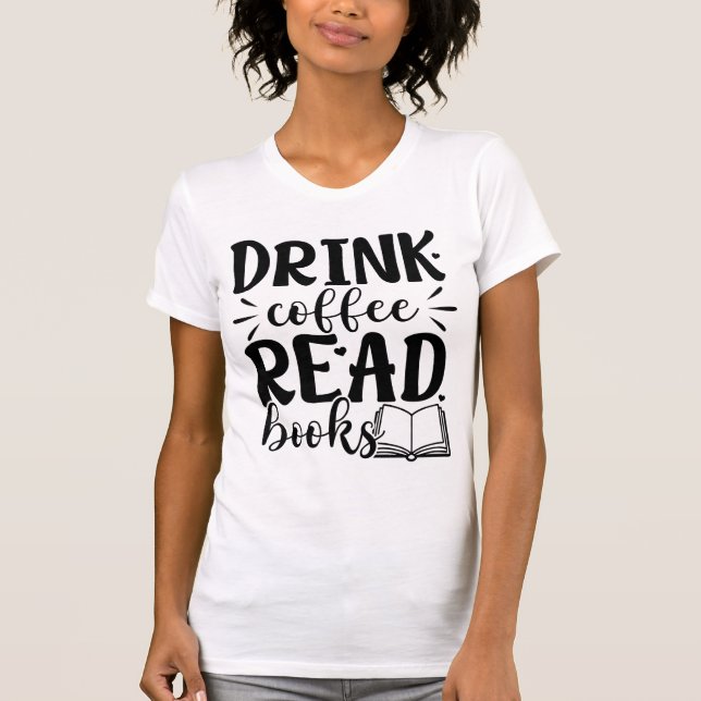 Camiseta Drink Coffee Read Books Funny Book Lover Quote  (Frente)