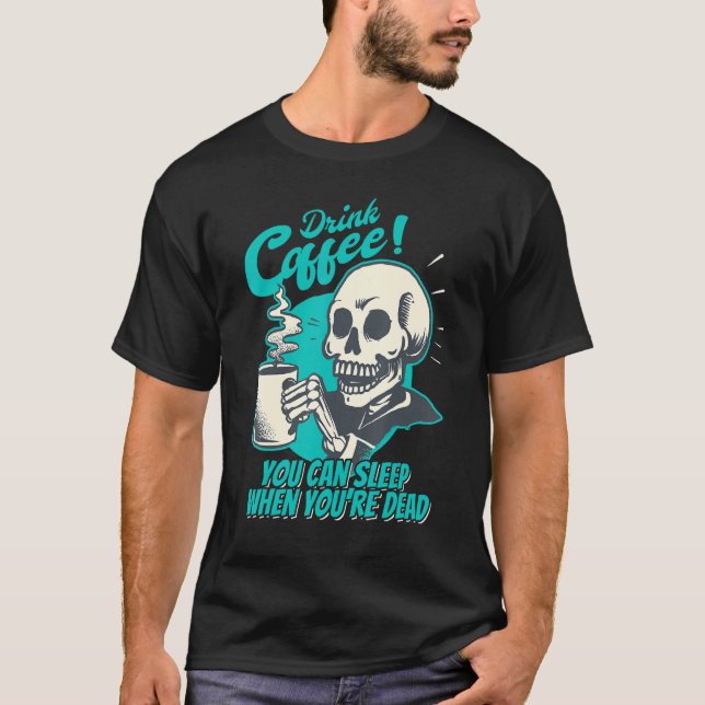 Camiseta Drink Coffee - You Can Sleep When You're Dead - Pa (Frente)