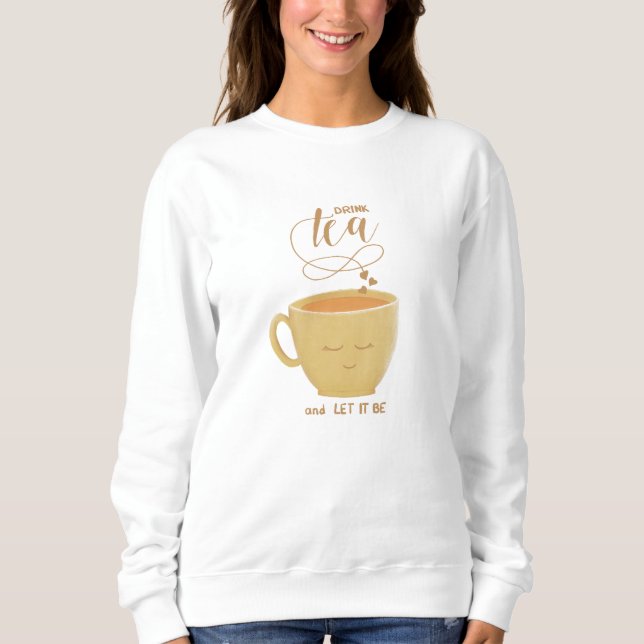 Camiseta Drink Tea & Let It Be - Sweatshirt (Frente)