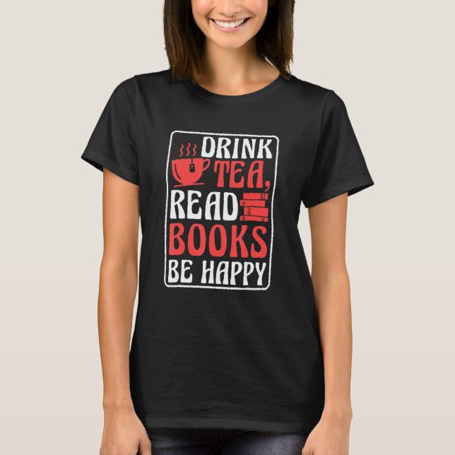 Camiseta Drink Tea Read Books Be Happy Book Reading and Boo (Frente)