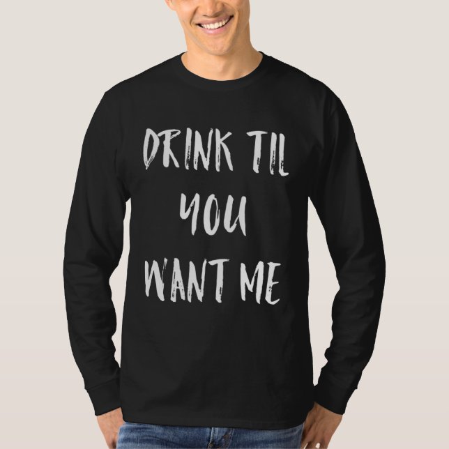 Camiseta Drink Till You Want Me  Meme (Frente)