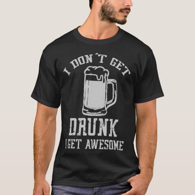 Camiseta Drinking Quote I Don t Get Drunk I Get Awesome Des (Frente)