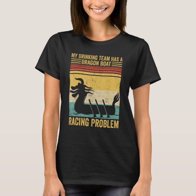 Camiseta Drinking Team Has A Dragon Boat Racing Problem Rac (Frente)
