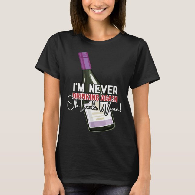 Camiseta Drinking Wine I m Never Drinking Again Oh Look Win (Frente)