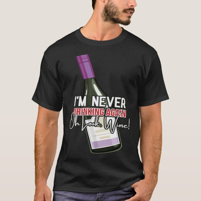 Camiseta Drinking Wine I m Never Drinking Again Oh Look Win (Frente)